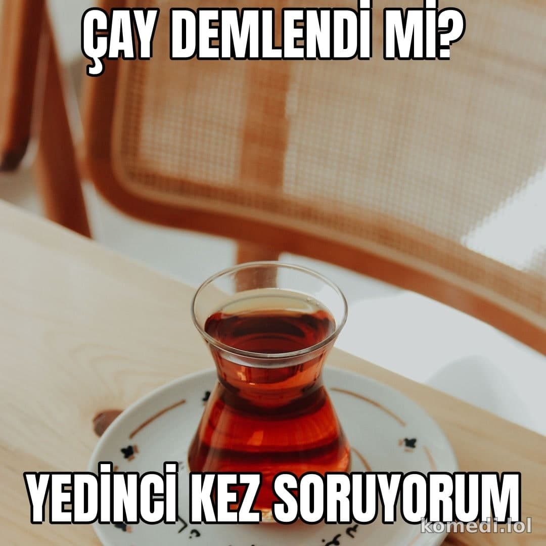 Çay demlendi mi